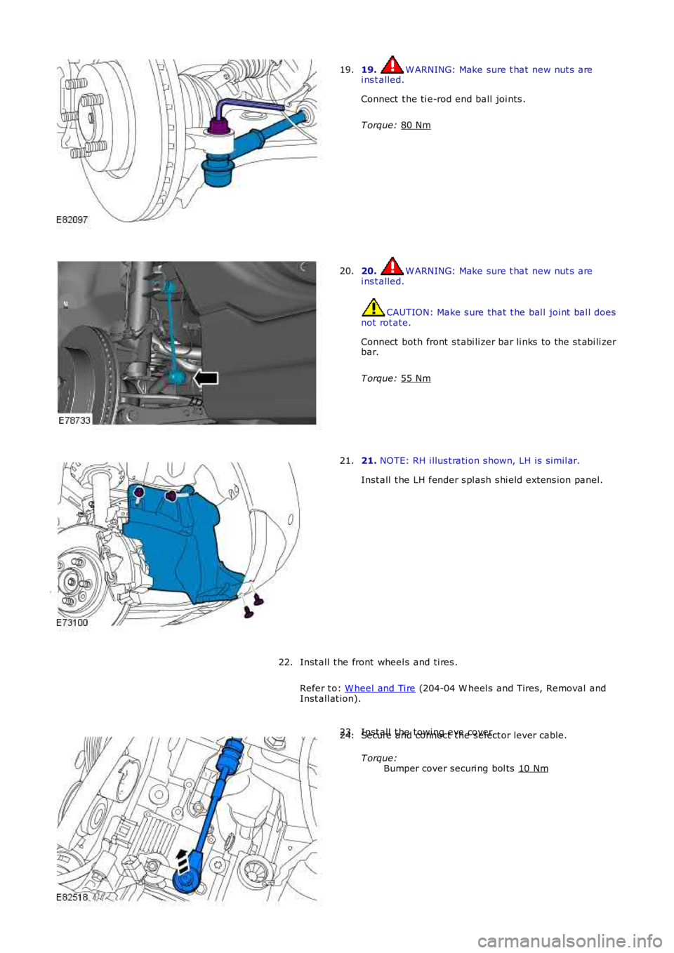 LAND ROVER FRELANDER 2 2006  Repair Manual 19.  W ARNING: Make sure t hat  new nut s  are
i ns t alled.
Connect  t he ti e-rod end ball joi nts .
T orque:  80 Nm 19.
20.  W ARNING: Make sure t hat  new nut s  are
i ns t alled. CAUTION: Make s 