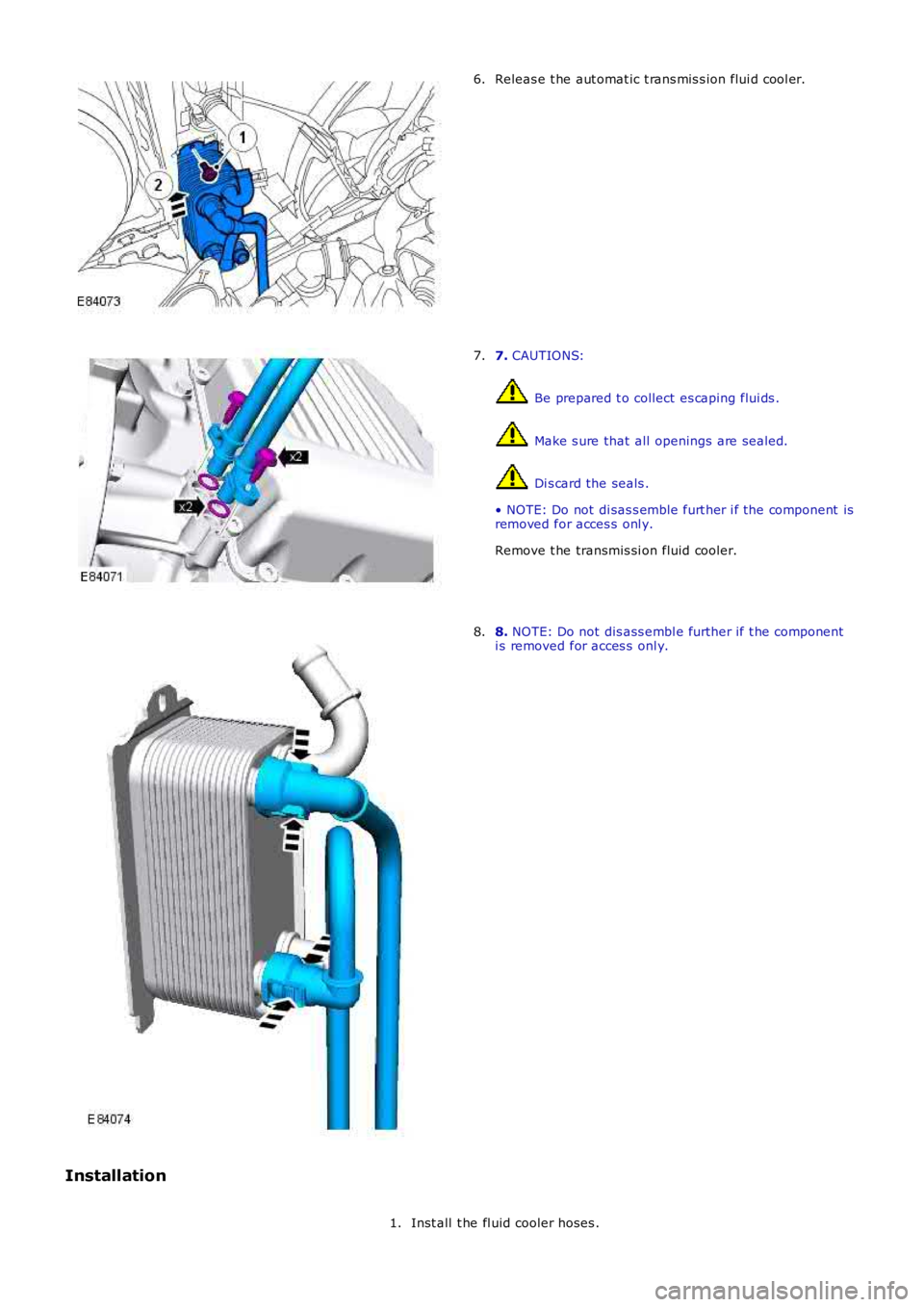 LAND ROVER FRELANDER 2 2006  Repair Manual Releas e t he aut omat ic t rans mis s ion flui d cool er.
6. 7. 
CAUTIONS:  Be prepared t o collect es caping flui ds .
 Make s ure that  all  openings are sealed.
 Di s card the seals .
• NOTE: Do