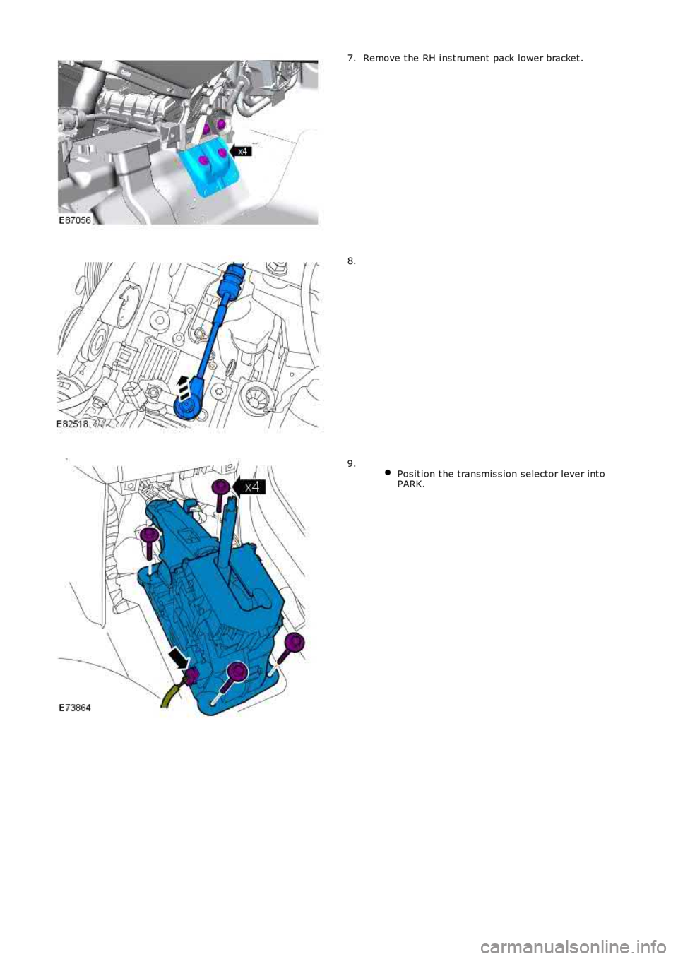LAND ROVER FRELANDER 2 2006  Repair Manual Remove t he RH i ns t rument  pack lower bracket .7.
8.
 Pos it ion t he transmis s ion s elector lever int oPARK.
9. 