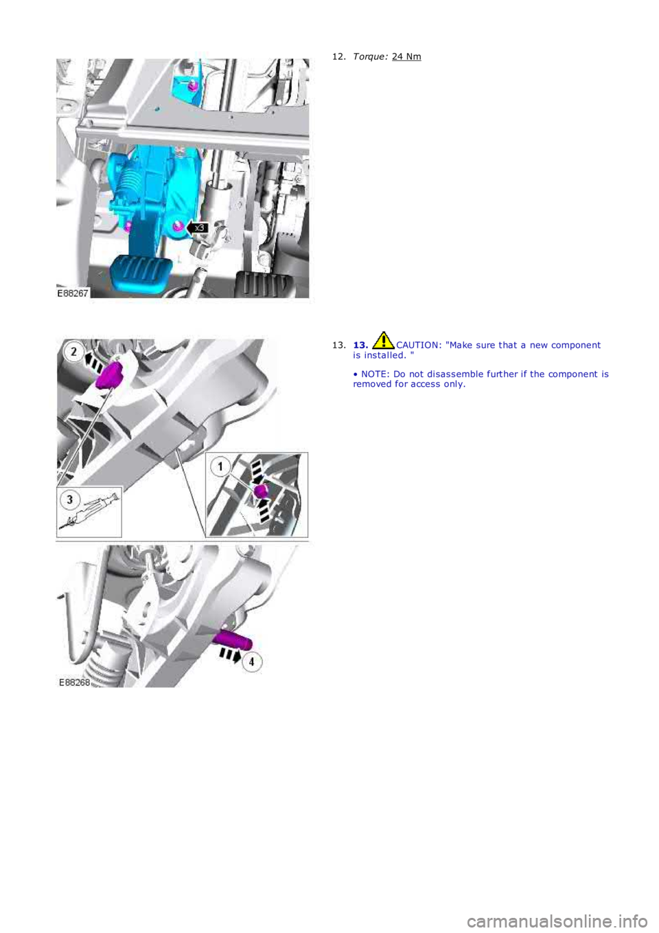 LAND ROVER FRELANDER 2 2006  Repair Manual T orque: 
24 Nm 12.
13.  CAUTION: "Make sure t hat  a new component
i s ins tal led. "
• NOTE: Do not  di sas s emble furt her i f the component  is
removed for acces s onl y.
13. 