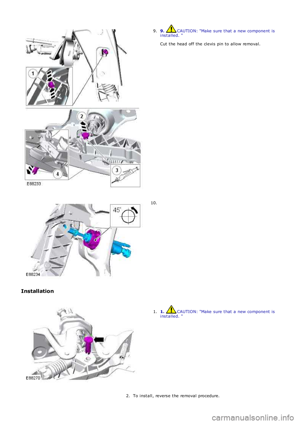 LAND ROVER FRELANDER 2 2006  Repair Manual 9. CAUTION: "Make sure t hat  a new component  isi ns t alled. "
Cut t he head off the cl evi s pin to al low removal.
9.
10.
Installation
1. CAUTION: "Make sure t hat  a new component  is