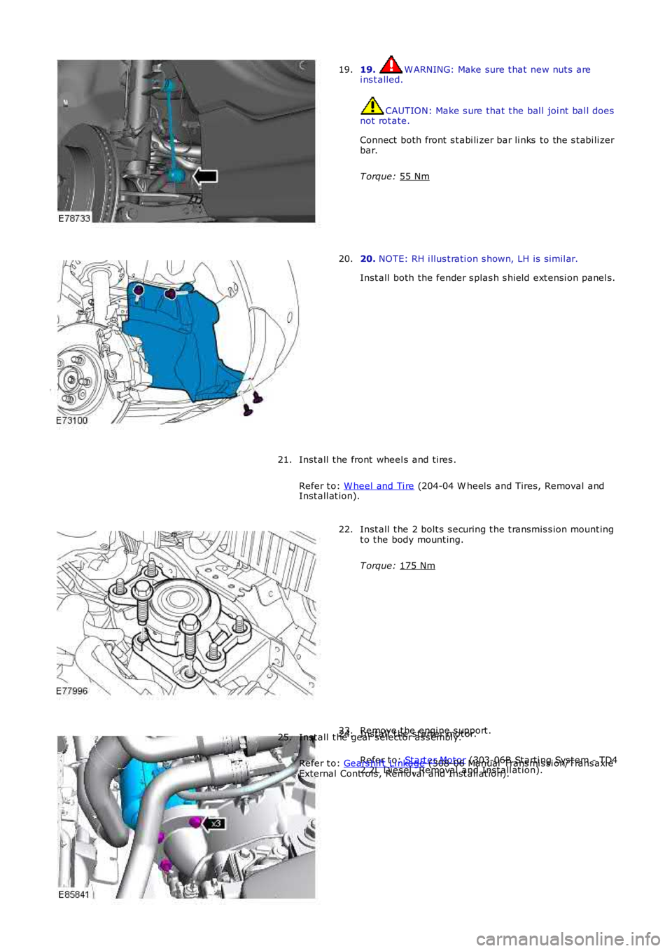 LAND ROVER FRELANDER 2 2006  Repair Manual 19.  W ARNING: Make sure t hat  new nut s  are
i ns t alled. CAUTION: Make s ure that  t he bal l joi nt  bal l does
not rot ate.
Connect  both front  s t abi li zer bar li nks  to the s t abi li zer
