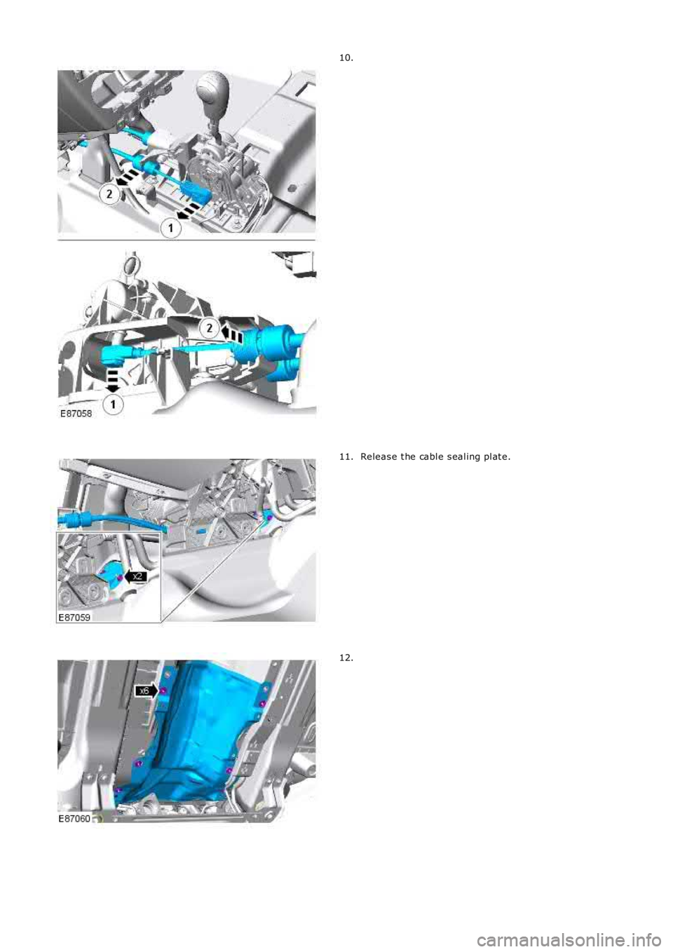 LAND ROVER FRELANDER 2 2006  Repair Manual 10.
Releas e t he cabl e s eal ing pl at e.11.
12. 