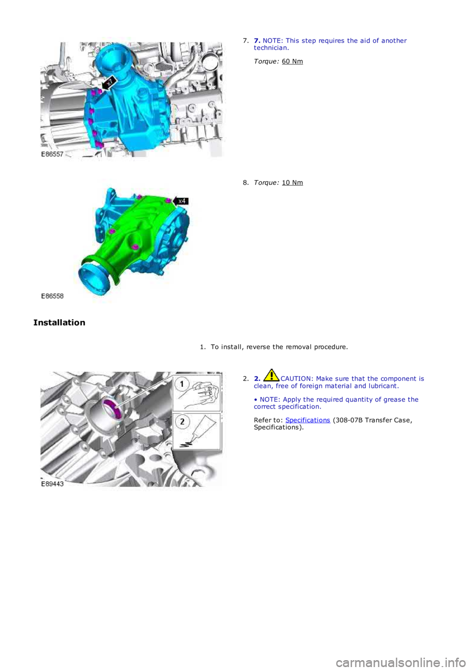 LAND ROVER FRELANDER 2 2006  Repair Manual 7. 
NOTE: Thi s  s tep requires  the ai d of anot her
t echnician.
T orque:  60 Nm 7.
T orque: 
10 Nm 8.
Installation To i nst all , revers e t he removal procedure.
1. 2.  CAUTION: Make s ure that th