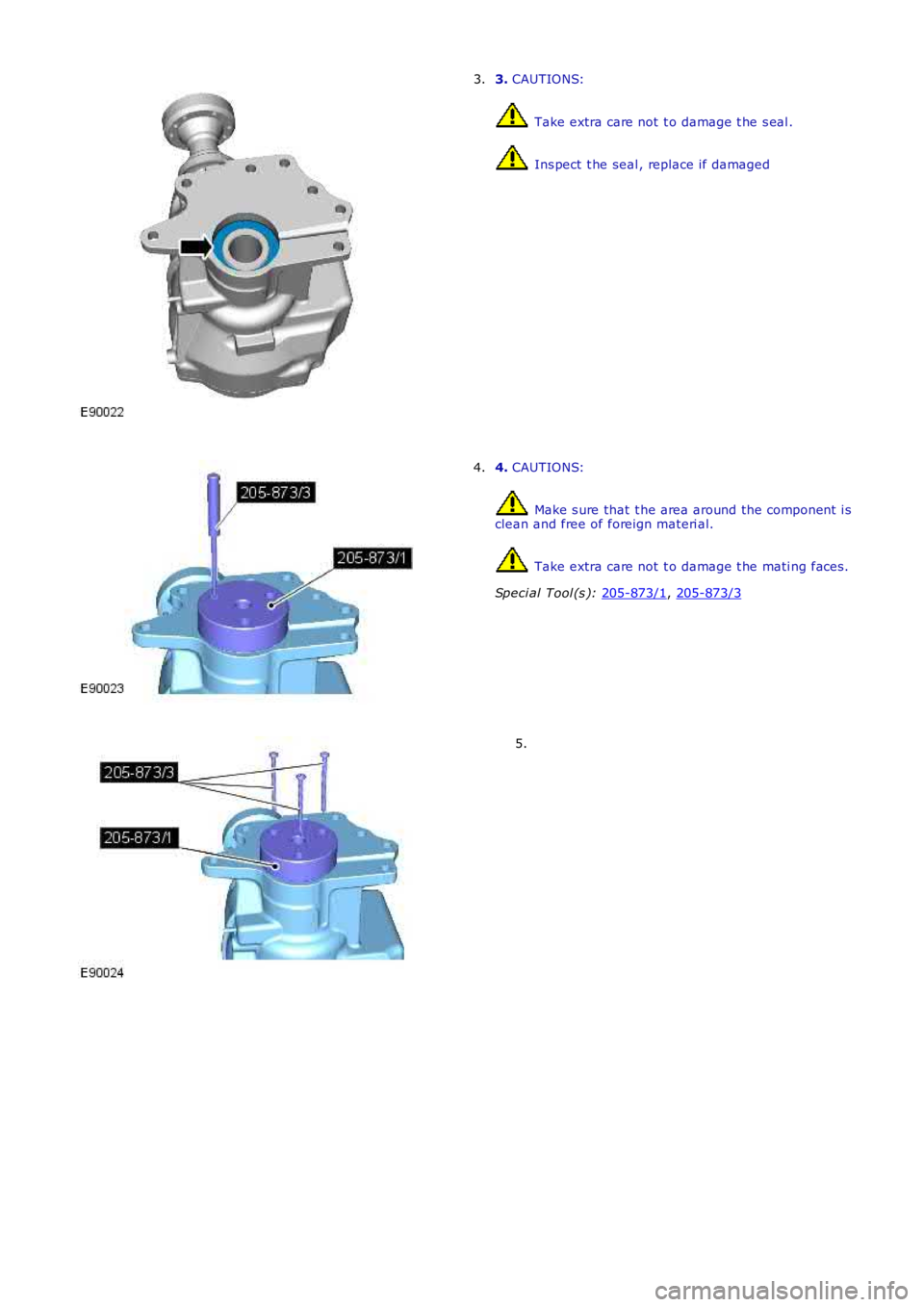 LAND ROVER FRELANDER 2 2006  Repair Manual 3. 
CAUTIONS:  Take extra care not  t o damage t he s eal .
 Ins pect t he seal , replace if damaged
3. 4. 
CAUTIONS:  Make s ure that  t he area around the component  i s
clean and free of foreign ma