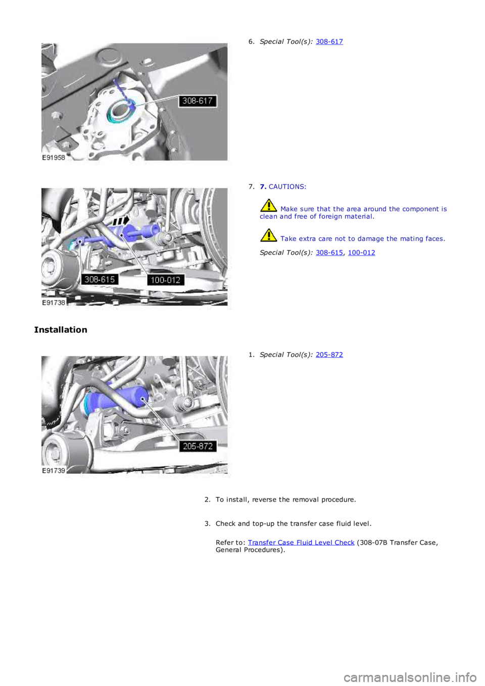 LAND ROVER FRELANDER 2 2006  Repair Manual Speci al Tool (s ): 
308-617 6.
7. 
CAUTIONS:  Make s ure that  t he area around the component  i s
clean and free of foreign materi al.  Take extra care not  t o damage t he mati ng faces .
Speci al 