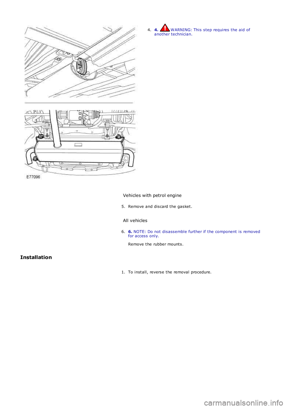 LAND ROVER FRELANDER 2 2006  Repair Manual 4.  W ARNING: Thi s s tep requi res  t he aid of
another technician.
4.
Vehicles with petrol engine Remove and dis card t he gas ket .
5.
All vehicles 6.  NOTE: Do not dis ass embl e further if t he c