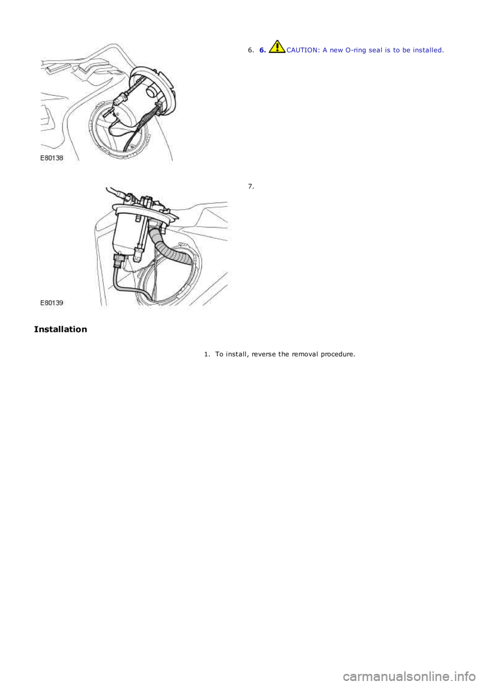 LAND ROVER FRELANDER 2 2006  Repair Manual 6. CAUTION: A new O-ring seal is  to be ins tall ed.6.
7.
Installation
To i nst all , revers e t he removal procedure.1. 