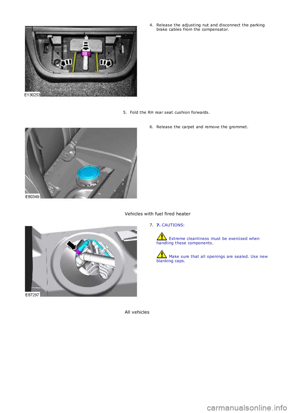 LAND ROVER FRELANDER 2 2006 Repair Manual Releas e t he adjus ti ng nut and di sconnect t he parking
brake cables from the compens at or.
4.
Fold t he RH rear s eat cus hi on forwards .
5. Releas e t he carpet and remove t he grommet .
6 LAND ROVER FRELANDER 2 2006 Repair Manual Releas e t he adjus ti ng nut and di sconnect t he parking
brake cables from the compens at or.
4.
Fold t he RH rear s eat cus hi on forwards .
5. Releas e t he carpet and remove t he grommet .
6