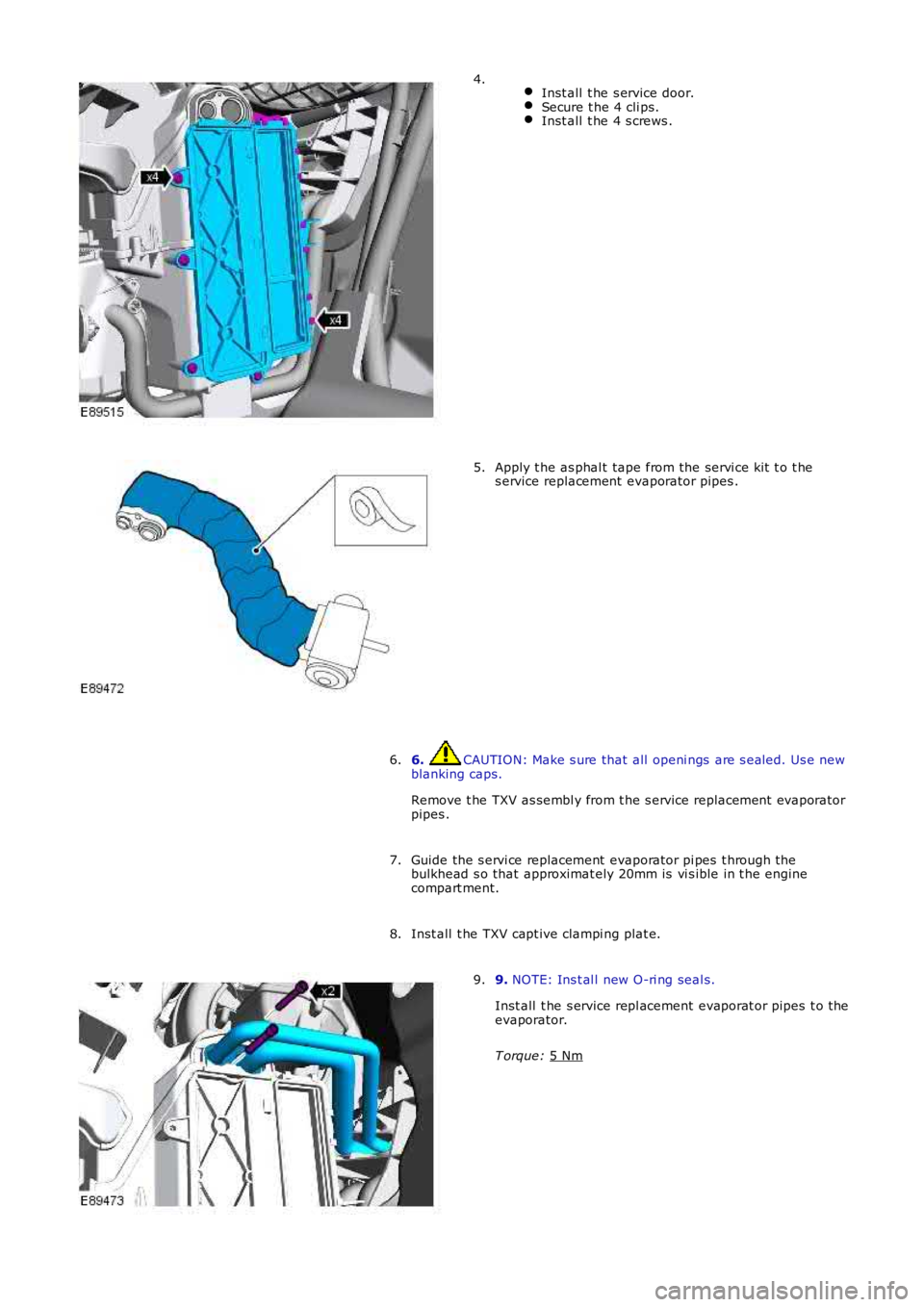LAND ROVER FRELANDER 2 2006  Repair Manual  
Inst all  t he s ervice door. Secure t he 4 cli ps.
Inst all  t he 4 s crews .4.
Apply t he as phal t tape from the servi ce kit  t o t he
s ervice replacement  evaporator pipes .
5.
6.  CAUTION: Ma