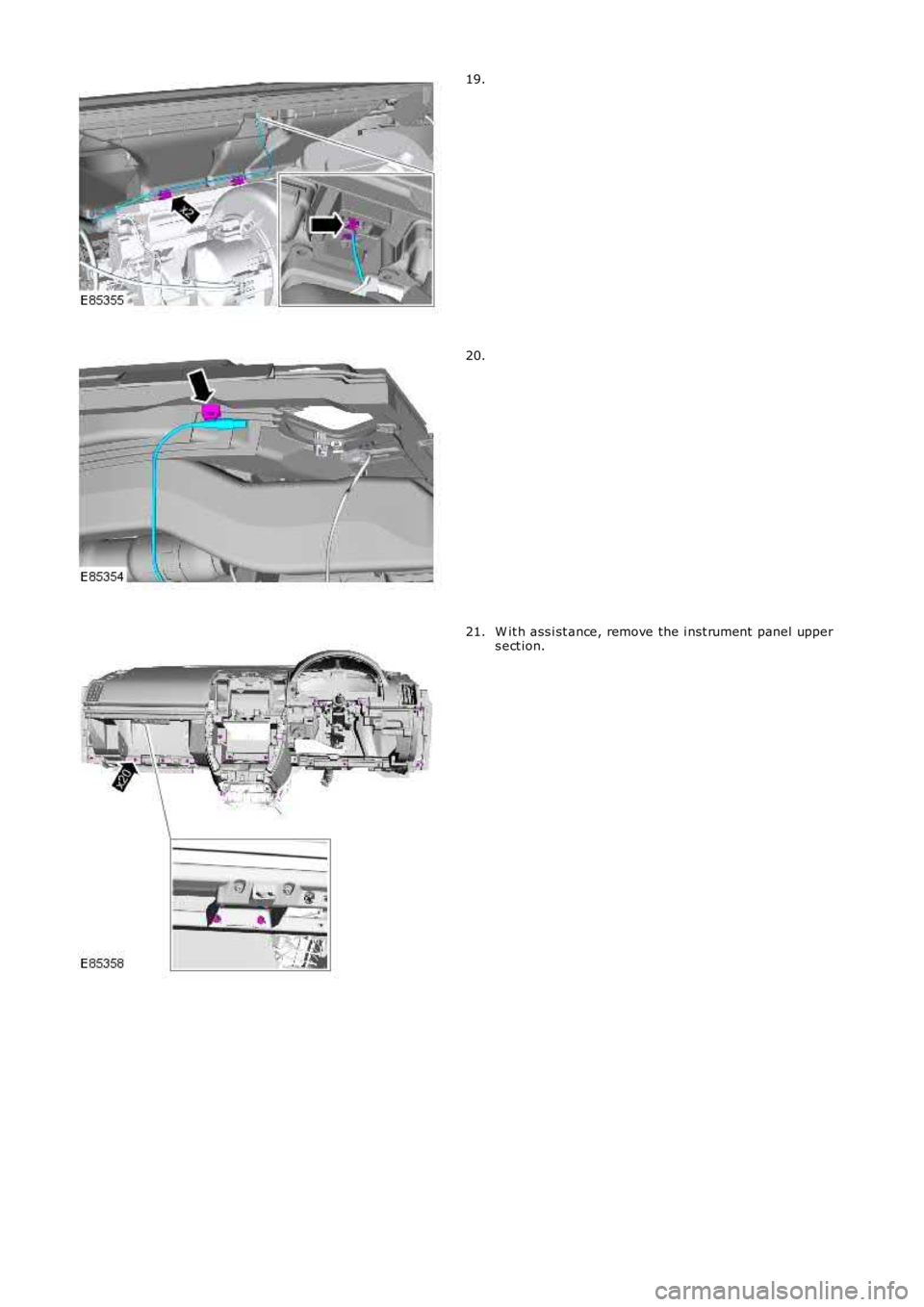 LAND ROVER FRELANDER 2 2006  Repair Manual 19.
20.
W it h ass i st ance, remove the i nst rument  panel uppers ect ion.21. 