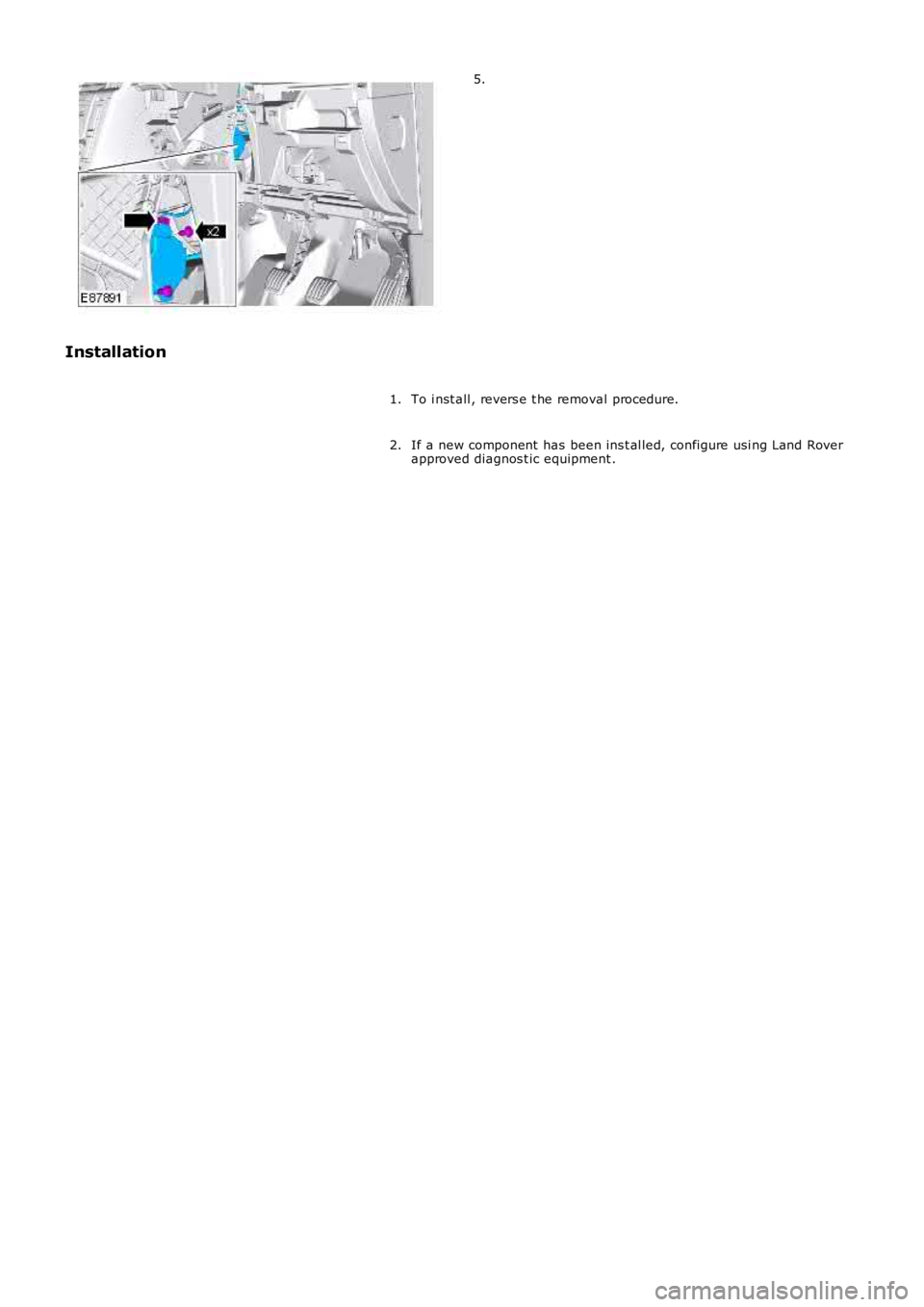 LAND ROVER FRELANDER 2 2006  Repair Manual 5.
Installation
To i nst all , revers e t he removal procedure.1.
If a new component  has  been ins t al led, configure usi ng Land Roverapproved diagnos t ic equipment .2. 