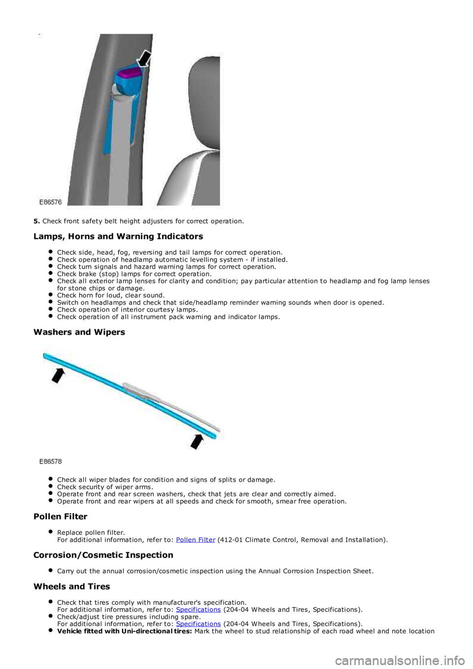 LAND ROVER FRELANDER 2 2006 Repair Manual 5. Check front s afet y belt height adjus ters for correct operat ion.
Lamps, Horns and Warning Indicators
Check s i de, head, fog, revers ing and tail l amps for correct operat ion.Check operat LAND ROVER FRELANDER 2 2006 Repair Manual 5. Check front s afet y belt height adjus ters for correct operat ion.
Lamps, Horns and Warning Indicators
Check s i de, head, fog, revers ing and tail l amps for correct operat ion.Check operat