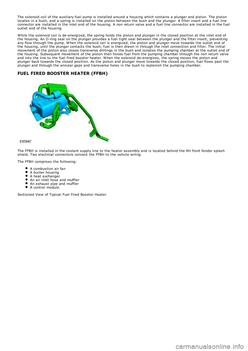 LAND ROVER FRELANDER 2 2006  Repair Manual The s olenoi d coil  of the auxil iary fuel pump i s ins tal led around a hous ing which cont ains  a pl unger and pis t on. The pi st onlocates  i n a bus h, and a s pri ng is  i nst all ed on t he p