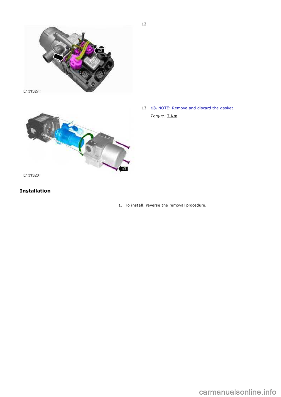 LAND ROVER FRELANDER 2 2006  Repair Manual 12.
13. 
NOTE: Remove and di s card t he gas ket.
T orque:  7 Nm 13.
Installation To i nst all , revers e t he removal procedure.
1. 
