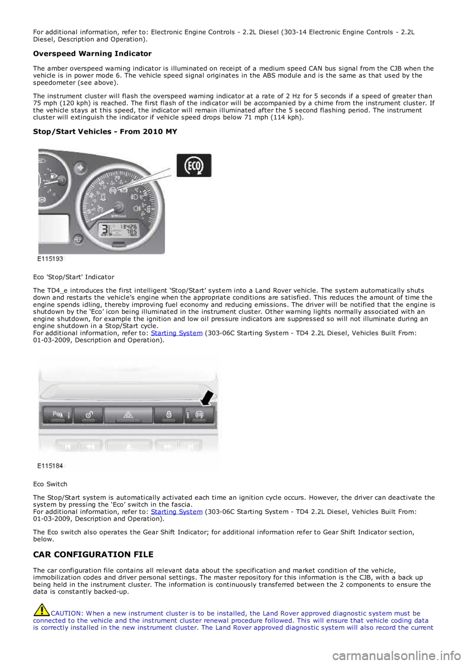 LAND ROVER FRELANDER 2 2006  Repair Manual For addit ional informat ion, refer t o: Electroni c Engi ne Controls  - 2.2L Dies el (303-14 El ect ronic Engine Cont rols  - 2.2LDies el, Des cript ion and Operat ion).
Overspeed Warning Indicator
T