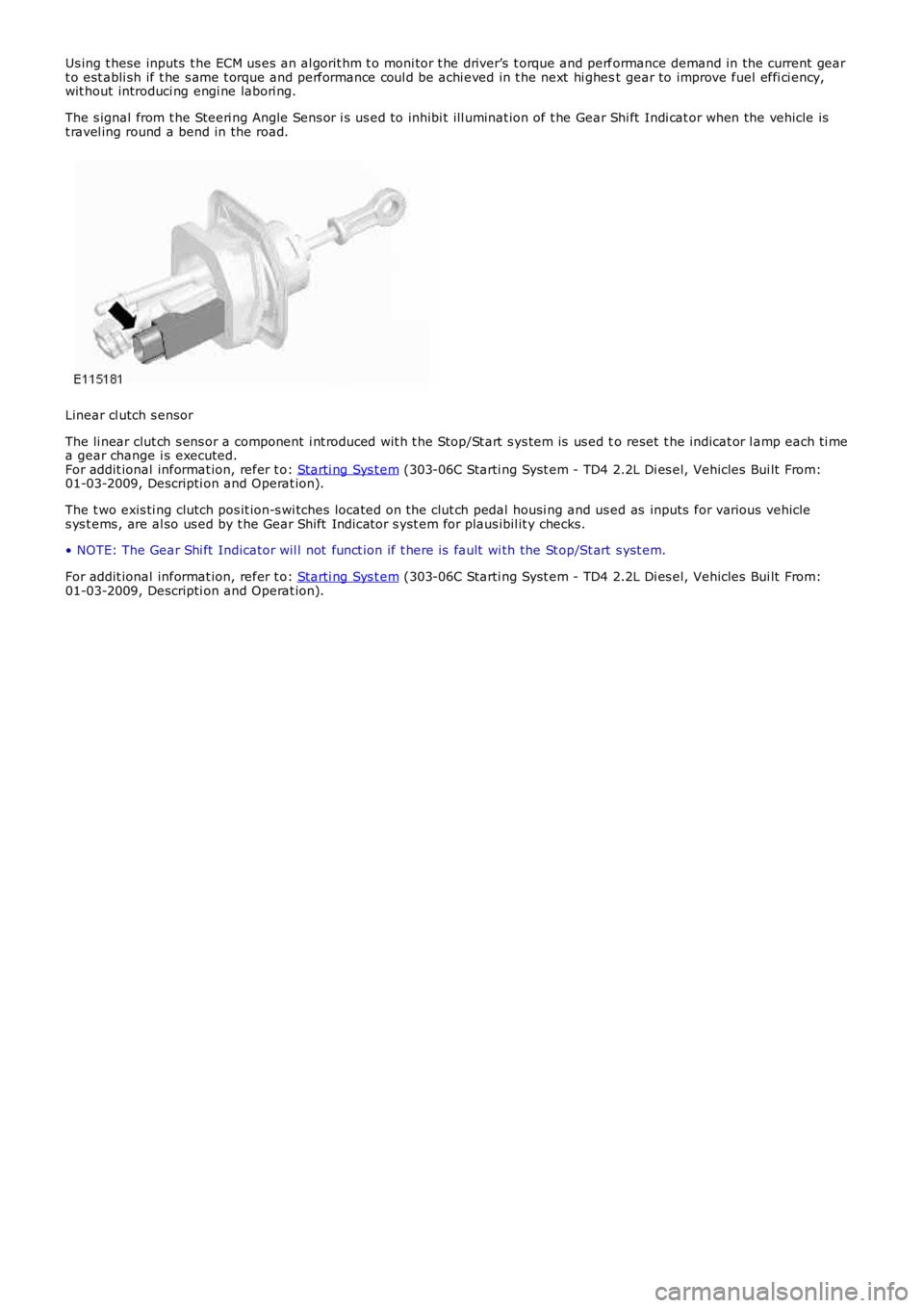 LAND ROVER FRELANDER 2 2006  Repair Manual Us ing t hese inputs  t he ECM us es  an al gorit hm t o moni tor t he driver’s  t orque and performance demand in the current geart o est abli sh if t he s ame t orque and performance coul d be ach