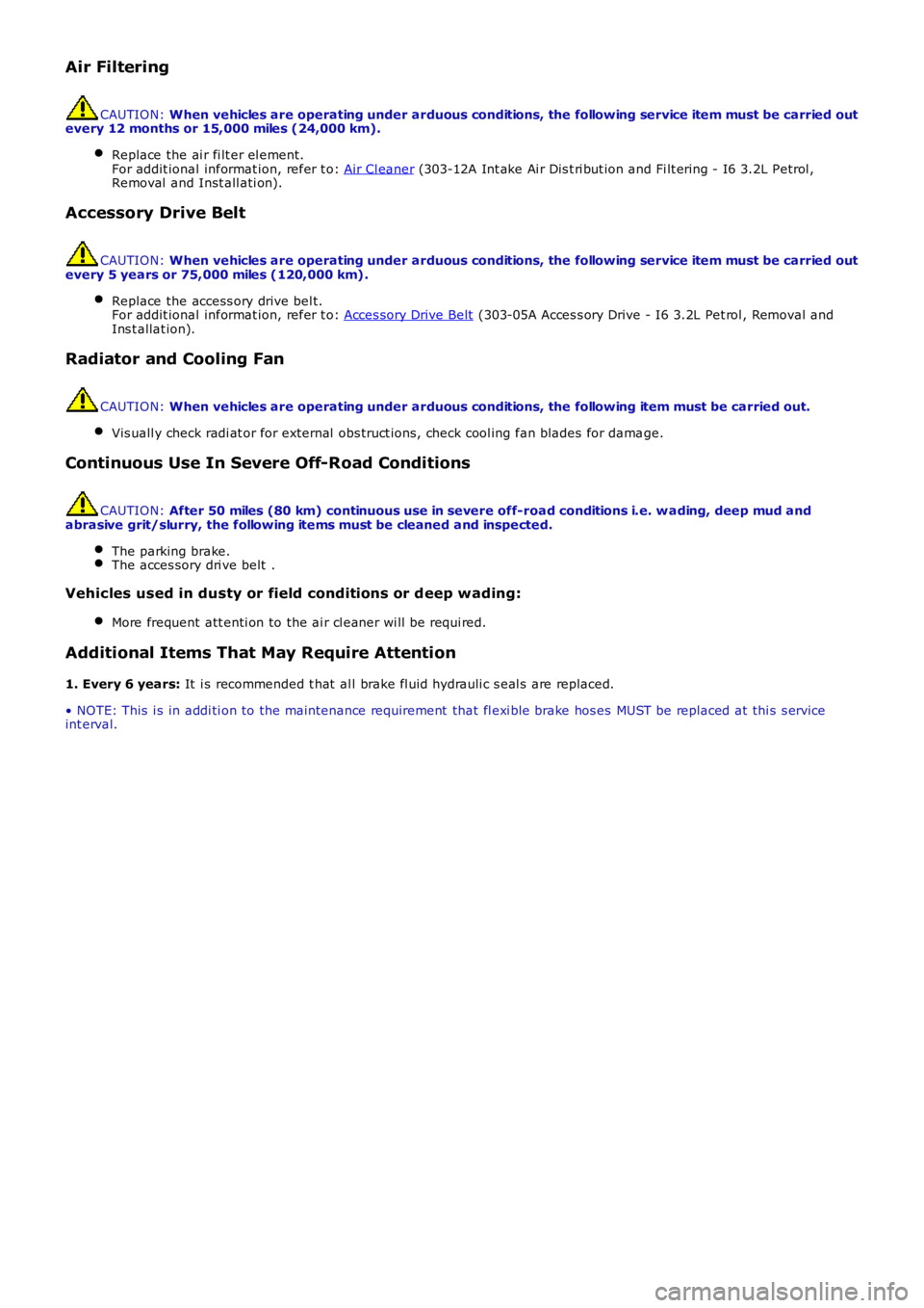 LAND ROVER FRELANDER 2 2006 Repair Manual Air Filtering
CAUTION: When vehicles are operating under arduous conditions, the following service item must be carried outevery 12 months or 15,000 miles (24,000 km).
Replace the ai r fi lt er el eme LAND ROVER FRELANDER 2 2006 Repair Manual Air Filtering
CAUTION: When vehicles are operating under arduous conditions, the following service item must be carried outevery 12 months or 15,000 miles (24,000 km).
Replace the ai r fi lt er el eme