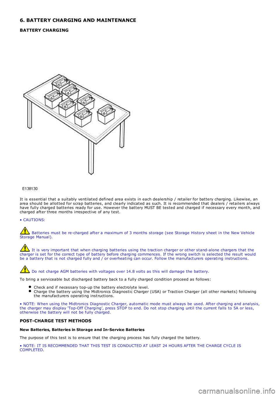 LAND ROVER FRELANDER 2 2006  Repair Manual 6. BATTERY CHARGING AND MAINTENANCE
BATTERY CHARGING
It is  es s ent ial  t hat  a sui tably vent ilat ed defi ned area exis ts  in each dealers hip / ret ailer for bat tery charging. Li kewis e, anar