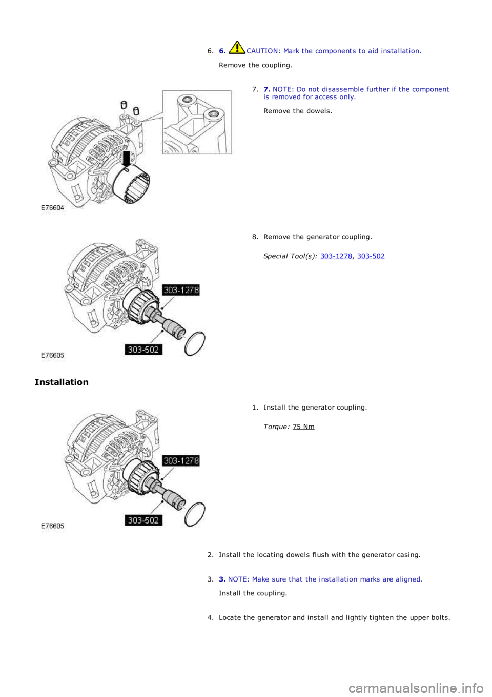 LAND ROVER FRELANDER 2 2006  Repair Manual 6.  CAUTION: Mark the component s  t o aid ins tal lati on.
Remove t he coupli ng.
6. 7. 
NOTE: Do not dis ass embl e further if t he component
i s removed for acces s  onl y.
Remove t he dowel s .
7.