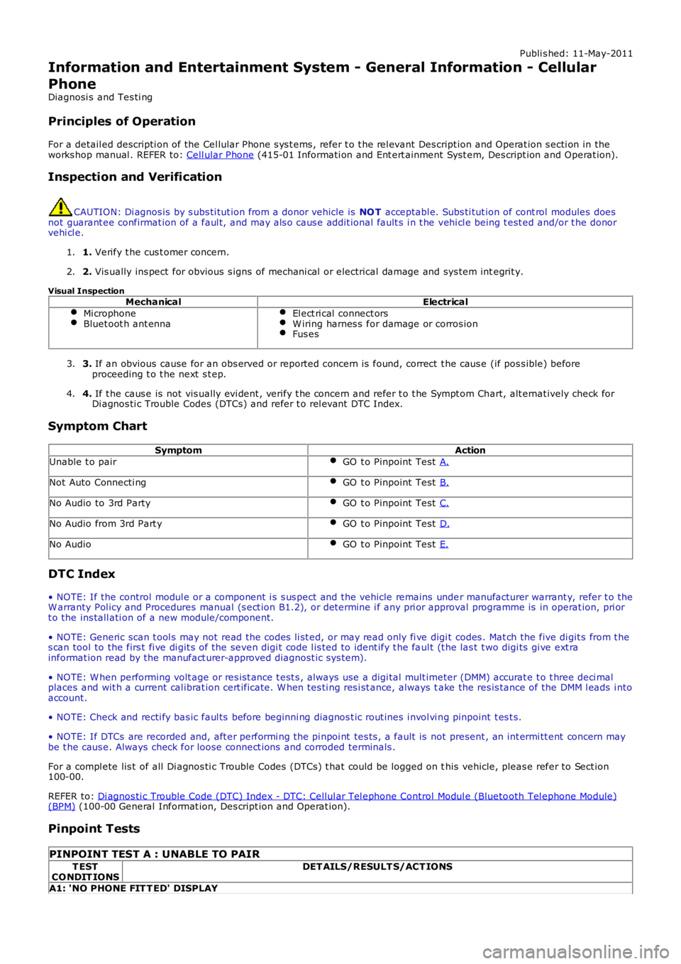 LAND ROVER FRELANDER 2 2006  Repair Manual Publi s hed: 11-May-2011
Information and Entertainment System - General Information - Cellular
Phone
Diagnosi s  and Tes ti ng
Principles of Operation
For a detail ed descripti on of the Cel lular Pho