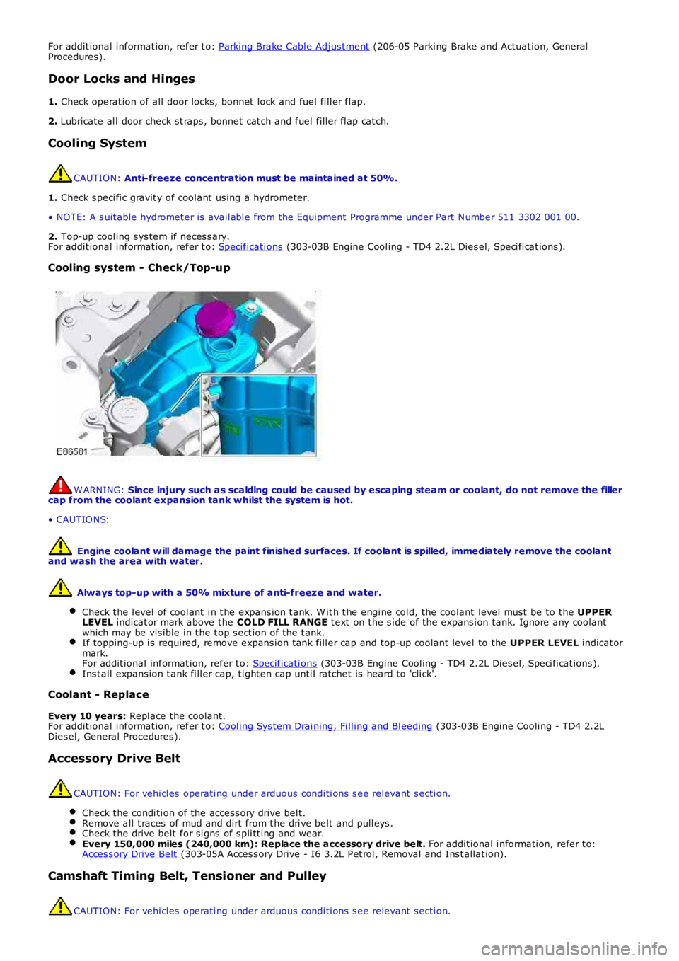 LAND ROVER FRELANDER 2 2006 Repair Manual For addit ional informat ion, refer t o: Parking Brake Cabl e Adjus tment (206-05 Parki ng Brake and Actuat ion, General
Procedures).
Door Locks and Hinges
1. Check operat ion of all door locks, b LAND ROVER FRELANDER 2 2006 Repair Manual For addit ional informat ion, refer t o: Parking Brake Cabl e Adjus tment (206-05 Parki ng Brake and Actuat ion, General
Procedures).
Door Locks and Hinges
1. Check operat ion of all door locks, b