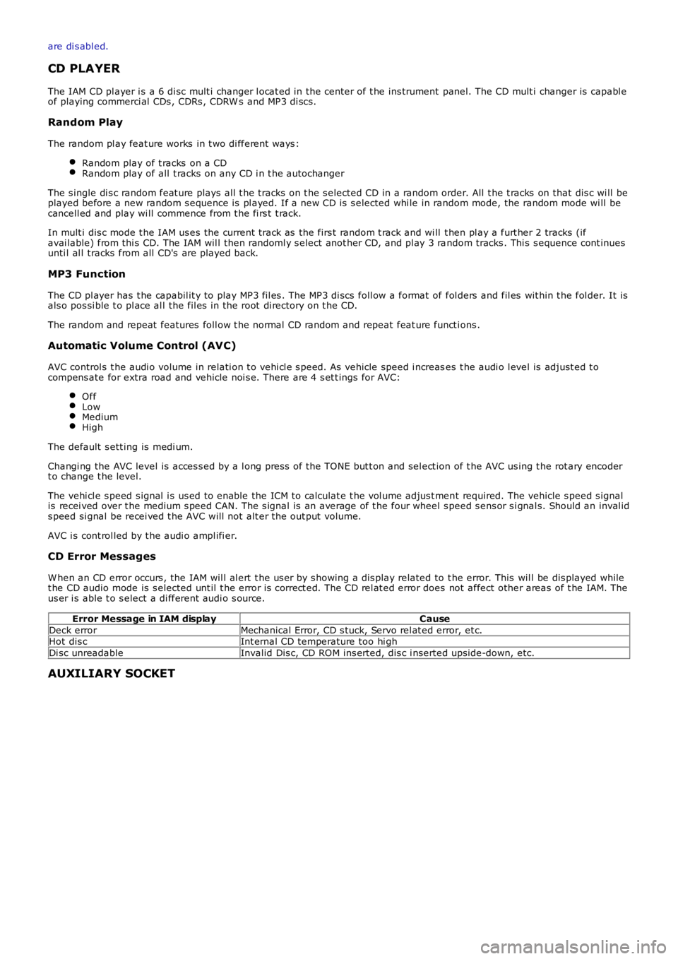 LAND ROVER FRELANDER 2 2006  Repair Manual are di s abl ed.
CD PLAYER
The IAM CD pl ayer i s a 6 di sc mult i changer l ocat ed in the center of t he ins trument panel. The CD mult i changer is  capabl eof playing commerci al  CDs , CDRs , CDR