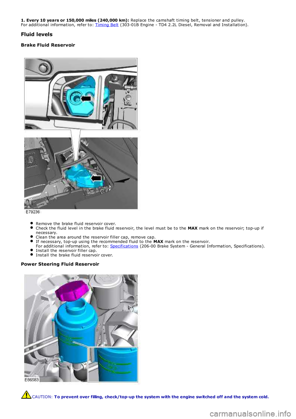 LAND ROVER FRELANDER 2 2006 Repair Manual 1. Every 10 years or 150,000 miles (240,000 km): Repl ace the cams haft t imi ng belt , tens ioner and pul ley.
For addit ional informat ion, refer t o:
Timi ng Belt (303-01B Engi ne - TD4 2.2L Di LAND ROVER FRELANDER 2 2006 Repair Manual 1. Every 10 years or 150,000 miles (240,000 km): Repl ace the cams haft t imi ng belt , tens ioner and pul ley.
For addit ional informat ion, refer t o:
Timi ng Belt (303-01B Engi ne - TD4 2.2L Di