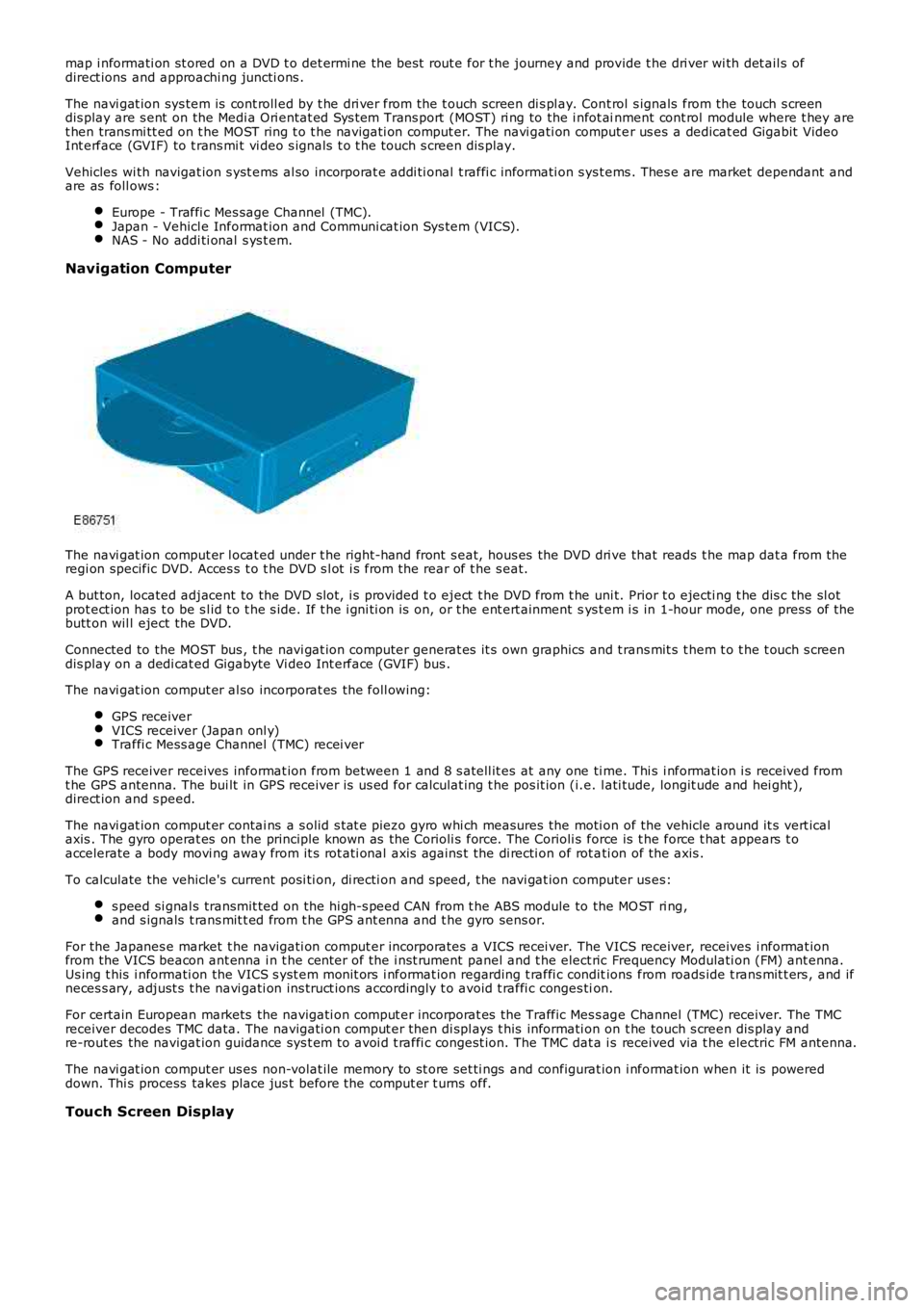 LAND ROVER FRELANDER 2 2006 Repair Manual map i nformati on st ored on a DVD t o det ermi ne the bes t rout e for t he journey and provide t he dri ver wi th det ail s ofdirect ions and approachi ng juncti ons .
The navi gat ion sys tem is LAND ROVER FRELANDER 2 2006 Repair Manual map i nformati on st ored on a DVD t o det ermi ne the bes t rout e for t he journey and provide t he dri ver wi th det ail s ofdirect ions and approachi ng juncti ons .
The navi gat ion sys tem is