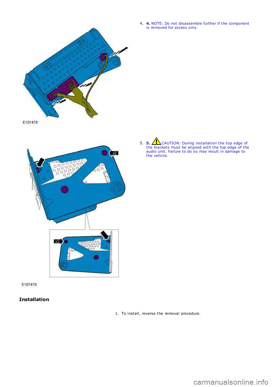 LAND ROVER FRELANDER 2 2006  Repair Manual 4. NOTE: Do not dis ass embl e further if t he componenti s removed for acces s  onl y.4.
5. CAUTION: Duri ng ins t al lat ion t he t op edge oft he bracket s  mus t  be ali gned wit h t he top edge o