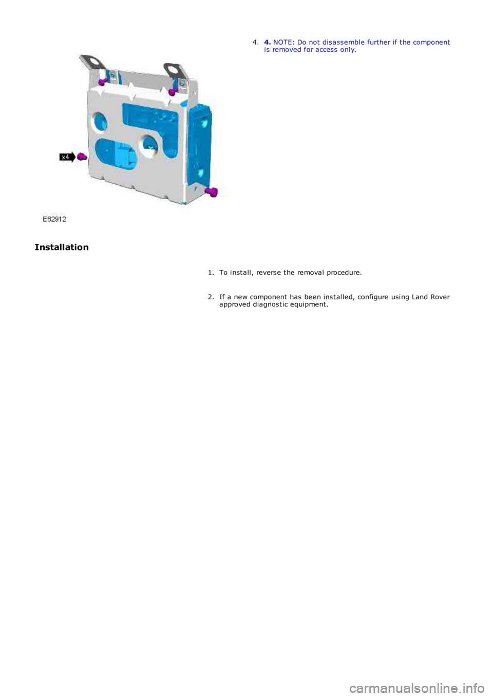 LAND ROVER FRELANDER 2 2006  Repair Manual 4. NOTE: Do not dis ass embl e further if t he componenti s removed for acces s  onl y.4.
Installation
To i nst all , revers e t he removal procedure.1.
If a new component  has  been ins t al led, con
