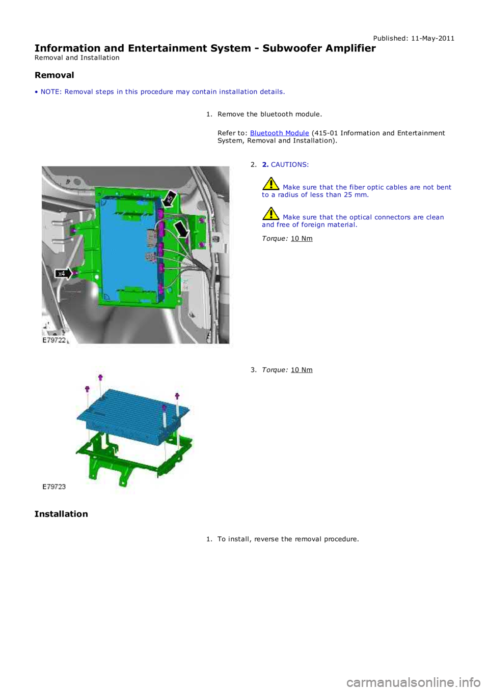 LAND ROVER FRELANDER 2 2006  Repair Manual Publi s hed: 11-May-2011
Information and Entertainment System - Subwoofer Amplifier
Removal  and Inst all ati on
Removal
• NOTE: Removal  s t eps  in t his  procedure may cont ain i nst all ati on d