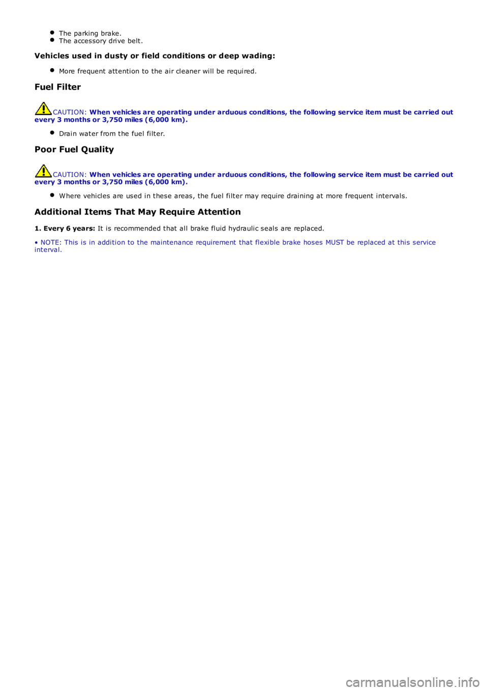 LAND ROVER FRELANDER 2 2006 Repair Manual The parking brake.
The acces sory dri ve belt .
Vehicles used in dusty or field conditions or d eep wading:
More frequent att enti on to the ai r cl eaner wi ll be requi red. Fuel Filter
CAUTION:
Whe LAND ROVER FRELANDER 2 2006 Repair Manual The parking brake.
The acces sory dri ve belt .
Vehicles used in dusty or field conditions or d eep wading:
More frequent att enti on to the ai r cl eaner wi ll be requi red. Fuel Filter
CAUTION:
Whe