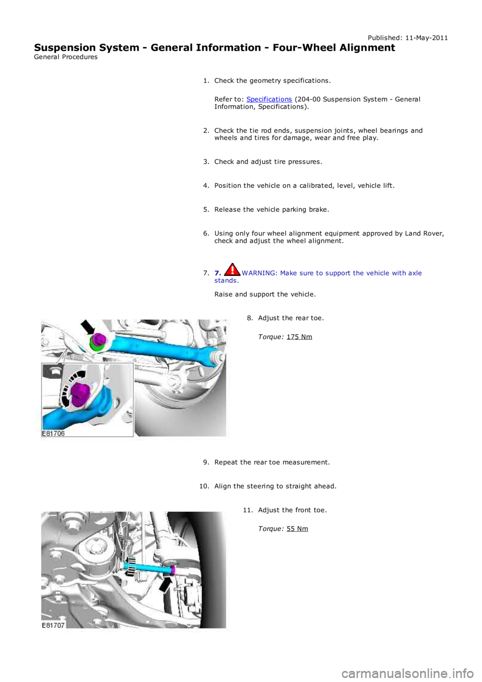 LAND ROVER FRELANDER 2 2006 Repair Manual Publi s hed: 11-May-2011
Suspension System - General Information - Four-Wheel Alignment
General Procedures
Check the geomet ry s peci fi cat ions .
Refer t o: Specificati ons (204-00 Sus pens i on Sys LAND ROVER FRELANDER 2 2006 Repair Manual Publi s hed: 11-May-2011
Suspension System - General Information - Four-Wheel Alignment
General Procedures
Check the geomet ry s peci fi cat ions .
Refer t o: Specificati ons (204-00 Sus pens i on Sys
