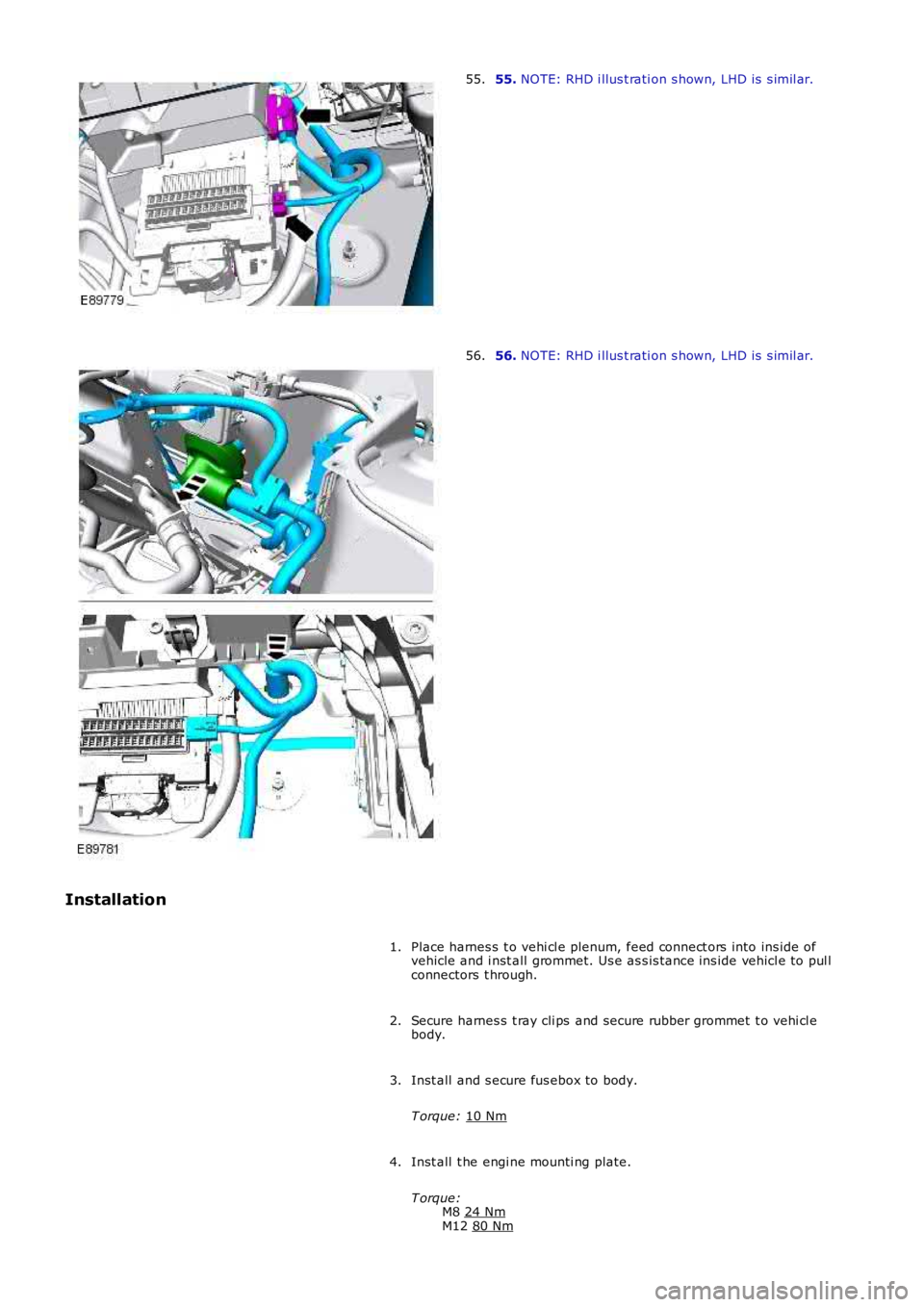 LAND ROVER FRELANDER 2 2006  Repair Manual 55. 
NOTE: RHD i llus t rati on s hown, LHD is  s imil ar.
55. 56. 
NOTE: RHD i llus t rati on s hown, LHD is  s imil ar.
56.
Installation Place harnes s  t o vehi cl e plenum, feed connect ors  into 