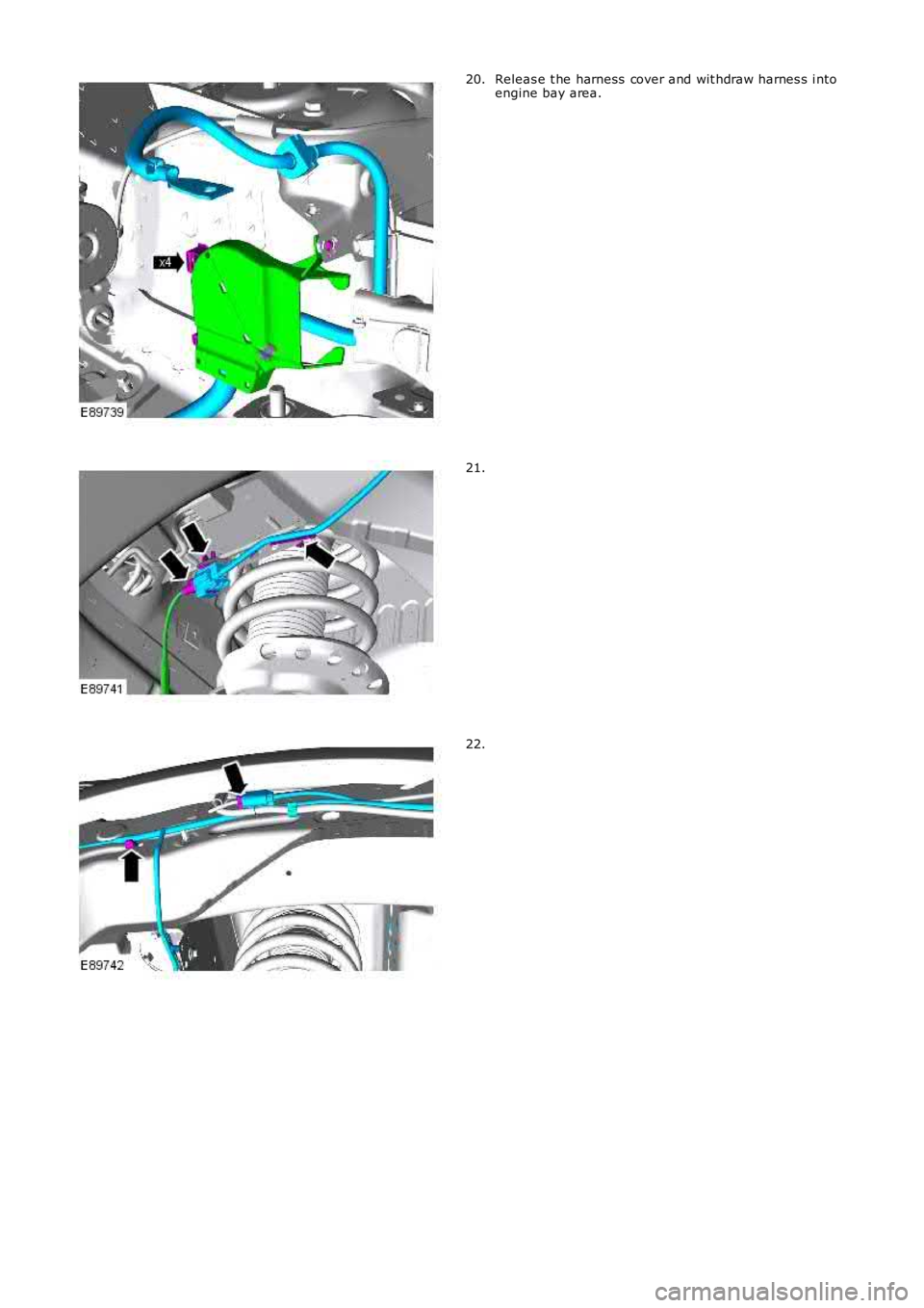 LAND ROVER FRELANDER 2 2006  Repair Manual Releas e t he harness  cover and wit hdraw harnes s  i nt oengine bay area.20.
21.
22. 