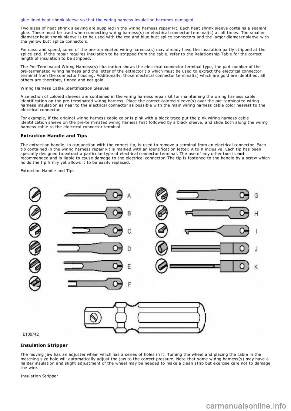 LAND ROVER FRELANDER 2 2006 Repair Manual glue l ined heat s hrink s l eeve s o t hat the wiri ng harnes s ins ulat ion becomes damaged.
Two s izes of heat shrink s leeving are s uppl ied i n t he wiring harnes s repai r ki t. Each heat sh LAND ROVER FRELANDER 2 2006 Repair Manual glue l ined heat s hrink s l eeve s o t hat the wiri ng harnes s ins ulat ion becomes damaged.
Two s izes of heat shrink s leeving are s uppl ied i n t he wiring harnes s repai r ki t. Each heat sh