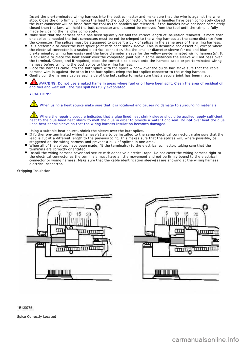 LAND ROVER FRELANDER 2 2006  Repair Manual Ins ert  the pre-t ermi nat ed wi ring harnes s  i nto the but t connect or and make s ure t hat the wire is  agains t  t he wires top. Clos e t he gri p firmly, crimping t he lead t o t he butt  conn