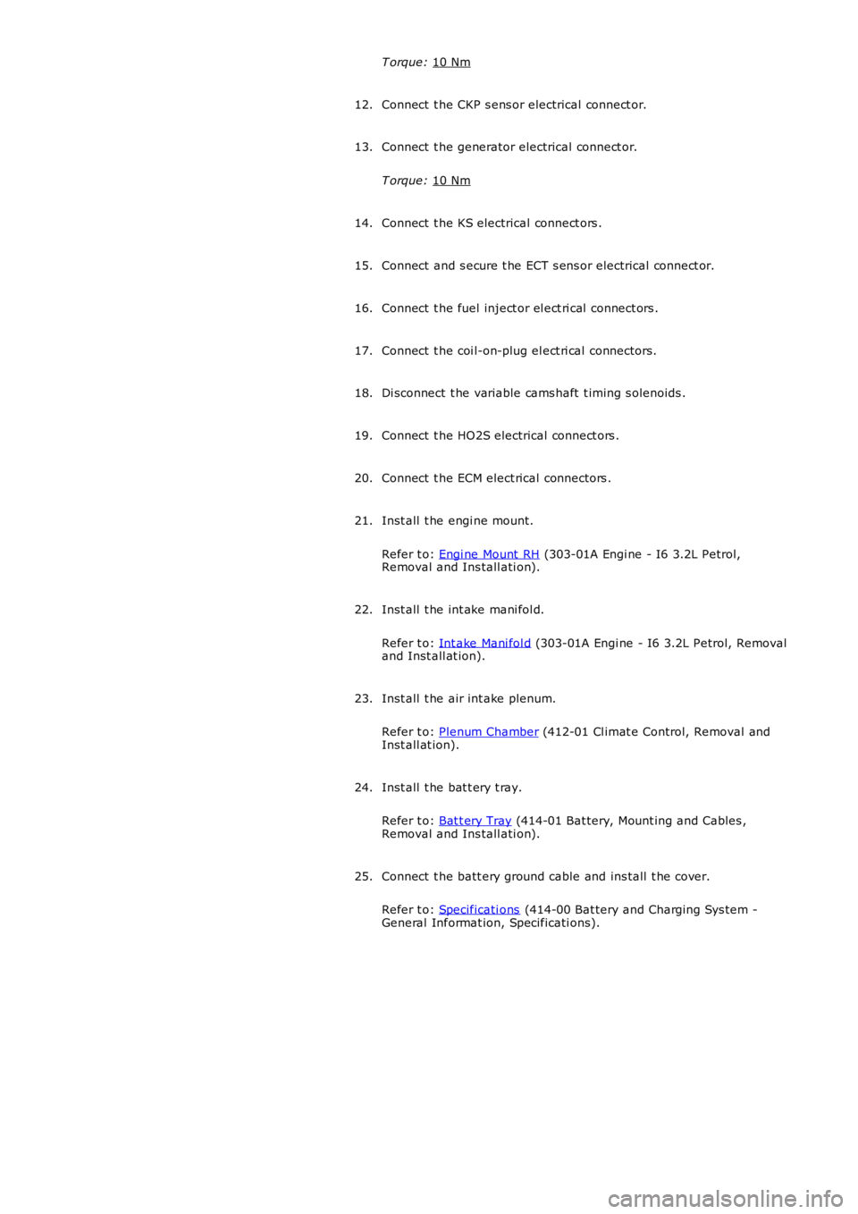 LAND ROVER FRELANDER 2 2006  Repair Manual T orque: 
10 Nm Connect  t he CKP s ens or electrical connect or.
12.
Connect  t he generator electrical connect or.
T orque:  10 Nm 13.
Connect  t he KS electrical connect ors .
14.
Connect  and s ec