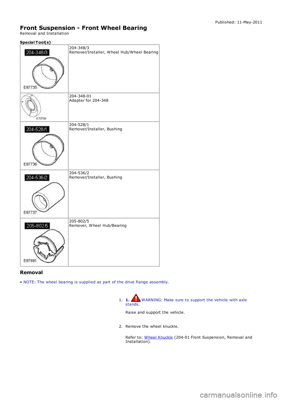 LAND ROVER FRELANDER 2 2006  Repair Manual Publi s hed: 11-May-2011
Front Suspension - Front Wheel Bearing
Removal  and Inst all ati on
Special T ool(s)
204-348/3Remover/Ins t al ler, W heel  Hub/W heel Bearing
204-348-01Adapter for 204-348
20