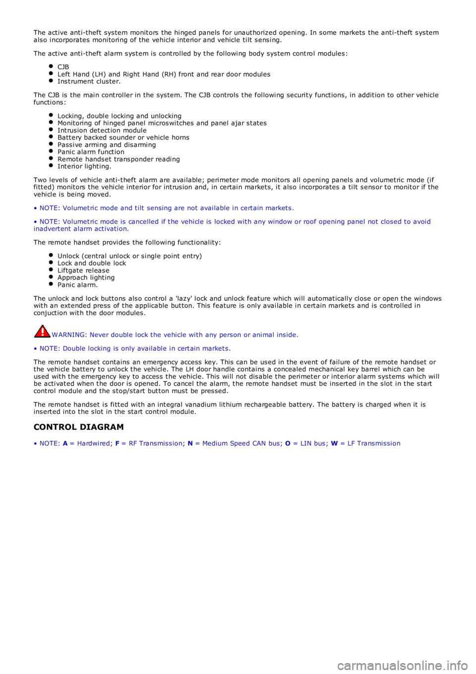LAND ROVER FRELANDER 2 2006  Repair Manual The act ive ant i-theft sys tem monit ors  the hi nged panels  for unaut horized openi ng. In s ome markets  the ant i-theft  s ys temals o i ncorporates  moni tori ng of the vehicl e int erior and ve