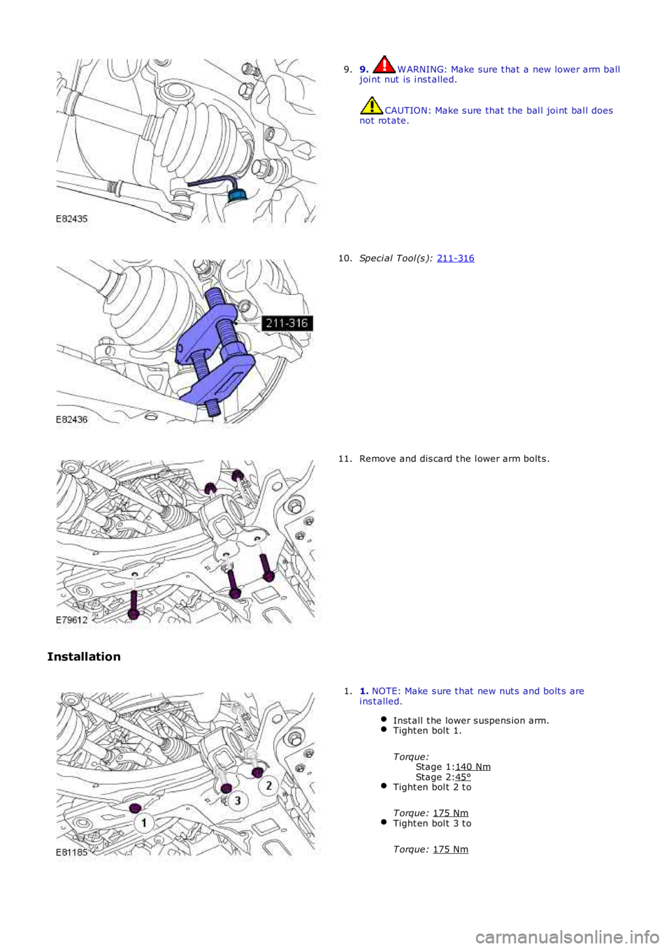 LAND ROVER FRELANDER 2 2006  Repair Manual Stage 1:Stage 2:
9. W ARNING: Make sure t hat  a new lower arm balljoi nt nut  is  i ns t alled.
CAUTION: Make s ure that  t he bal l joi nt  bal l doesnot rot ate.
9.
Speci al Tool (s ): 211-31610.
R