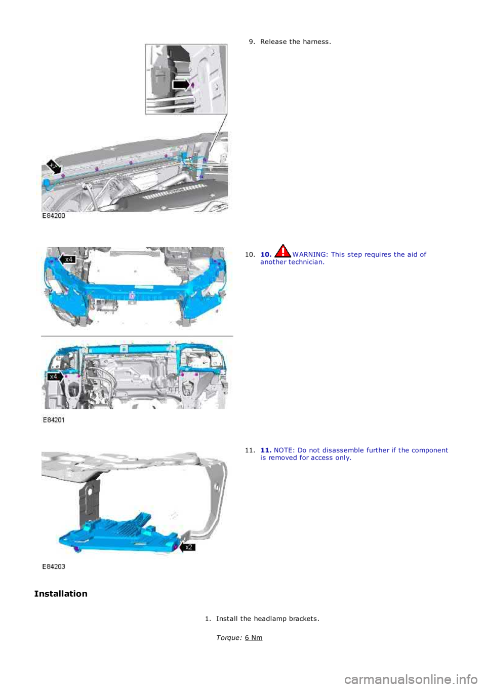 LAND ROVER FRELANDER 2 2006  Repair Manual Releas e t he harness .
9. 10.  W ARNING: Thi s s tep requi res  t he aid of
another technician.
10. 11. 
NOTE: Do not dis ass emble further if t he component
i s removed for acces s  onl y.
11.
Insta