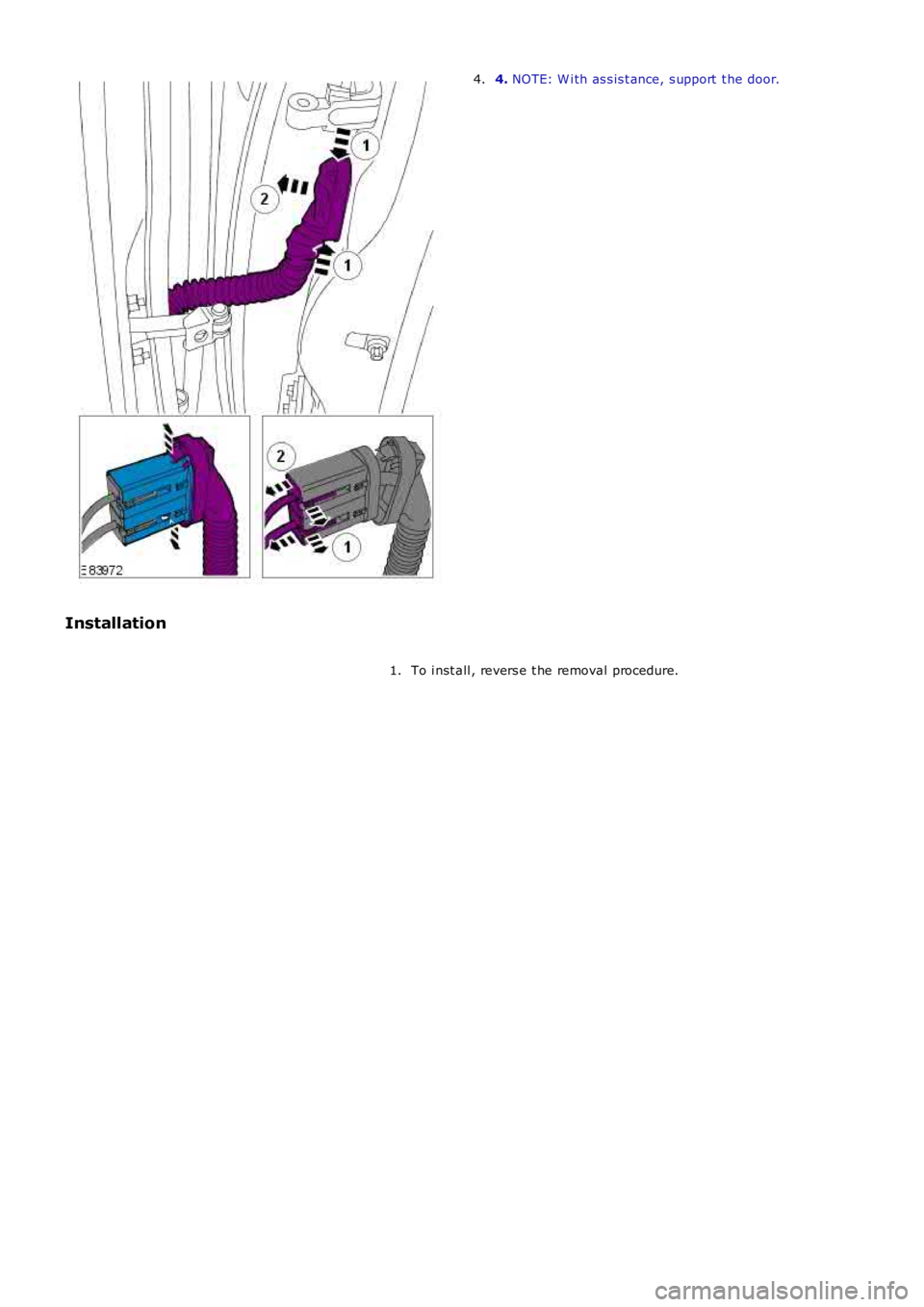 LAND ROVER FRELANDER 2 2006  Repair Manual 4. NOTE: W i th as s is t ance, s upport  t he door.4.
Installation
To i nst all , revers e t he removal procedure.1. 