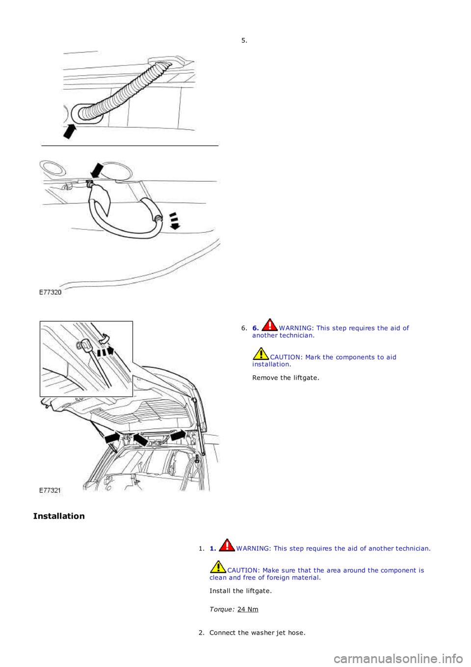 LAND ROVER FRELANDER 2 2006  Repair Manual 5.
6.  W ARNING: Thi s s tep requi res  t he aid of
another technician. CAUTION: Mark t he components  t o ai d
i ns t allat ion.
Remove t he li ft gat e.
6.
Installation 1.  W ARNING: Thi s s tep req
