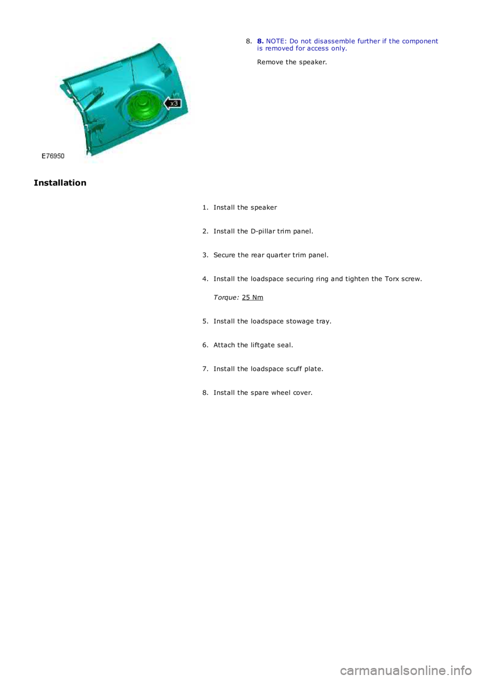 LAND ROVER FRELANDER 2 2006  Repair Manual 8. 
NOTE: Do not dis ass embl e further if t he component
i s removed for acces s  onl y.
Remove t he s peaker.
8.
Installation Inst all  t he s peaker
1.
Inst all  t he D-pi llar t ri m panel.
2.
Sec