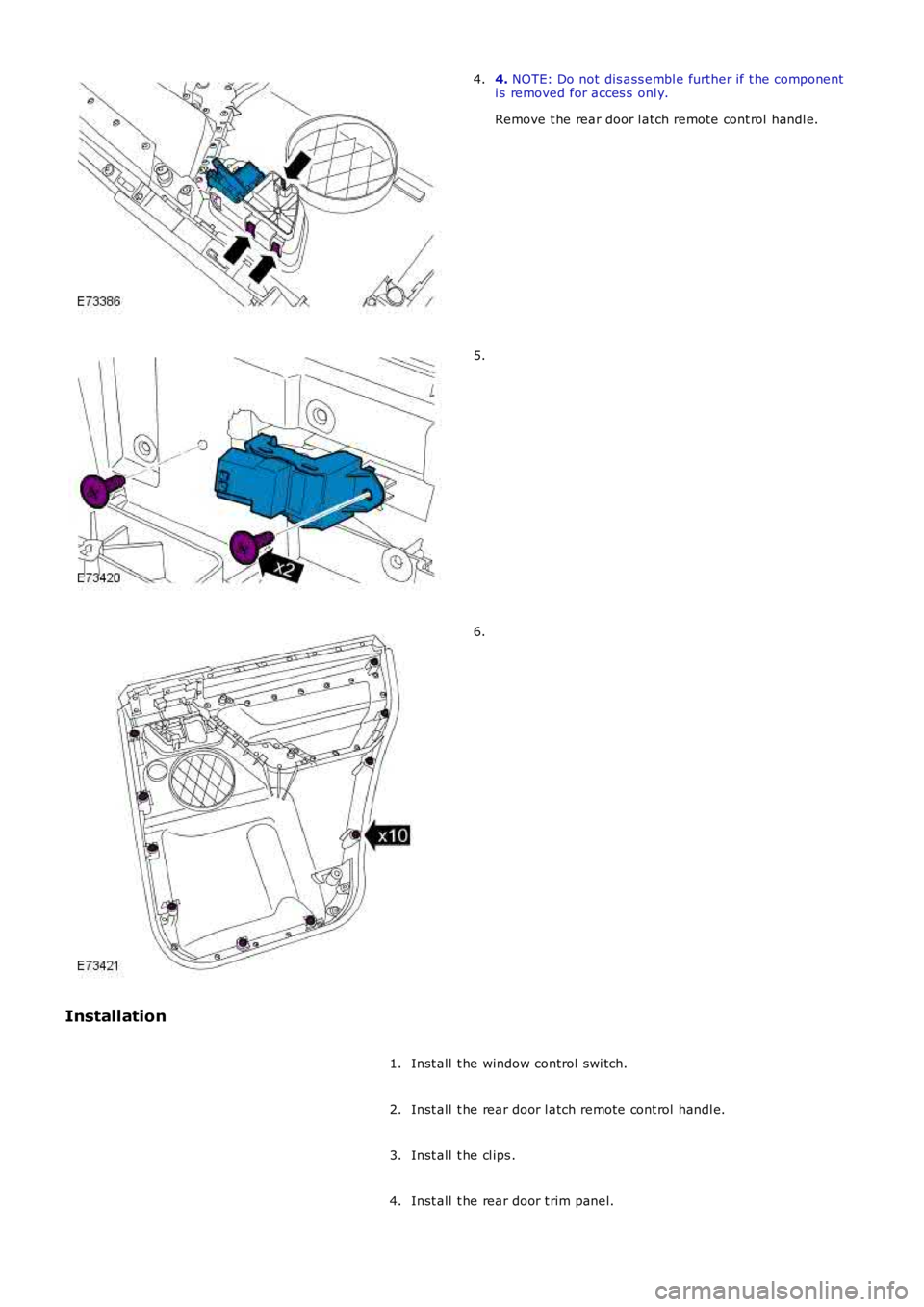 LAND ROVER FRELANDER 2 2006  Repair Manual 4. NOTE: Do not dis ass embl e further if t he componenti s removed for acces s  onl y.
Remove t he rear door l atch remote cont rol handl e.
4.
5.
6.
Installation
Inst all  t he window control swi tc
