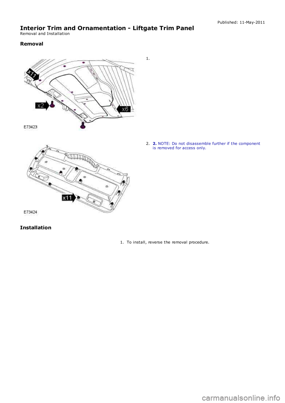 LAND ROVER FRELANDER 2 2006  Repair Manual Publi s hed: 11-May-2011
Interior Trim and Ornamentation - Liftgate Trim Panel
Removal  and Inst all ati on
Removal 1.
2. 
NOTE: Do not dis ass embl e further if t he component
i s removed for acces s
