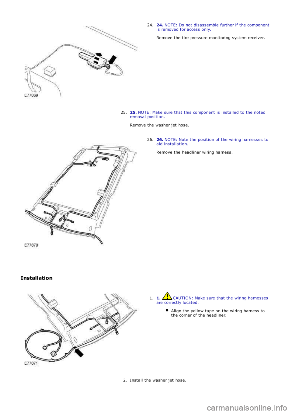 LAND ROVER FRELANDER 2 2006  Repair Manual 24. NOTE: Do not dis ass emble further if t he componenti s removed for acces s  onl y.
Remove t he ti re pres sure monit ori ng s ys t em receiver.
24.
25. NOTE: Make sure t hat  t his  component  is