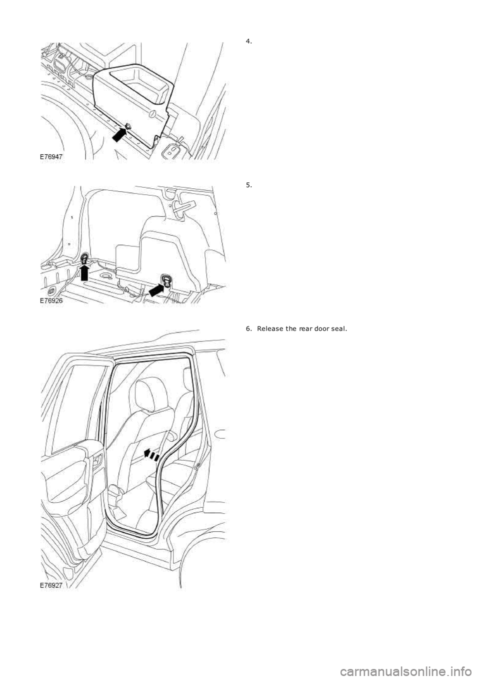 LAND ROVER FRELANDER 2 2006  Repair Manual 4.
5.
Releas e t he rear door s eal.6. 